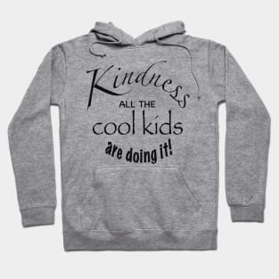 Kindness all the cool kids are doing it Hoodie